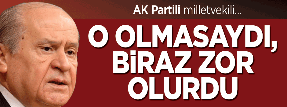 AK Partili vekilden Devlet Bahçeli'ye teşekkür