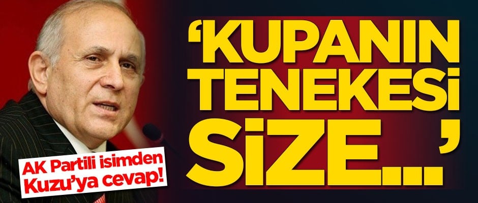 AK Partili vekilden Burhan Kuzu'ya cevap! 'Kupanın tenekesi size...'