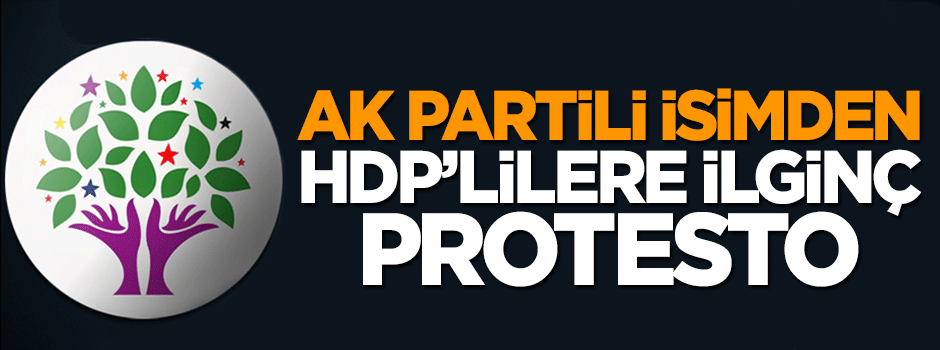 AK Partili vekilden HDP'lilere ilginç protesto
