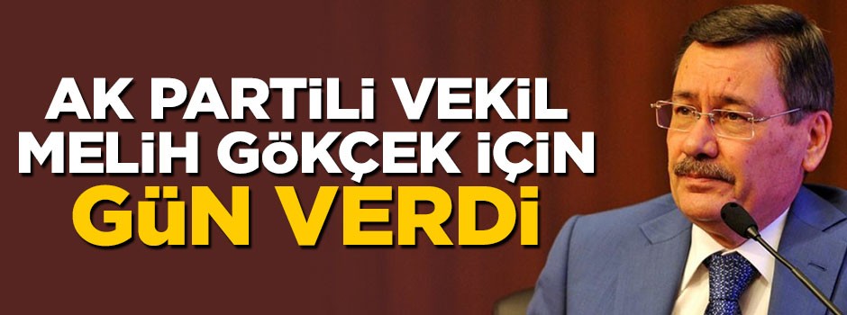 AK Partili vekil Melih Gökçek için gün verdi