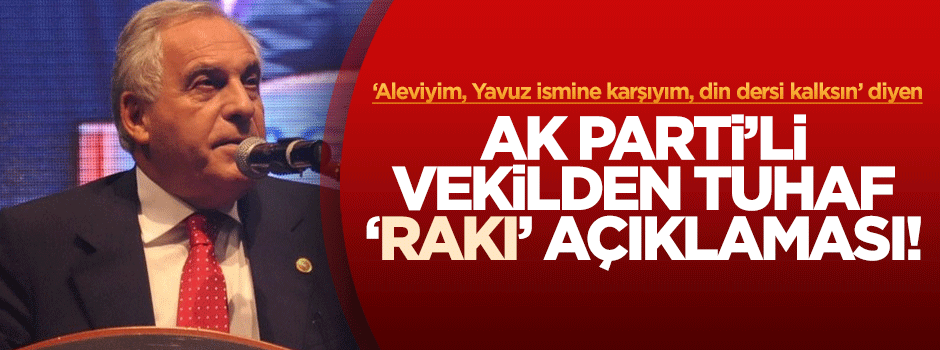 AK Partili vekilden tuhaf rakı açıklaması