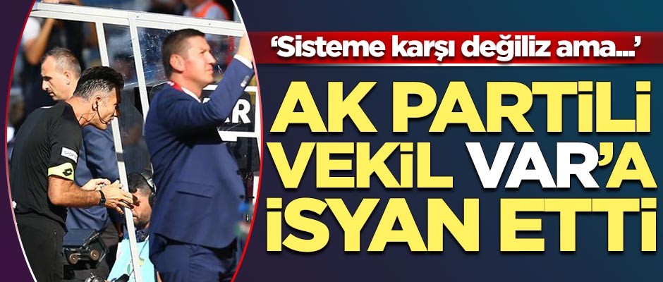 AK Partili vekilden 'VAR' çıkışı