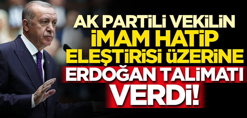 AK Partili vekilin imam hatip eleştirisi üzerine Erdoğan talimatı verdi!