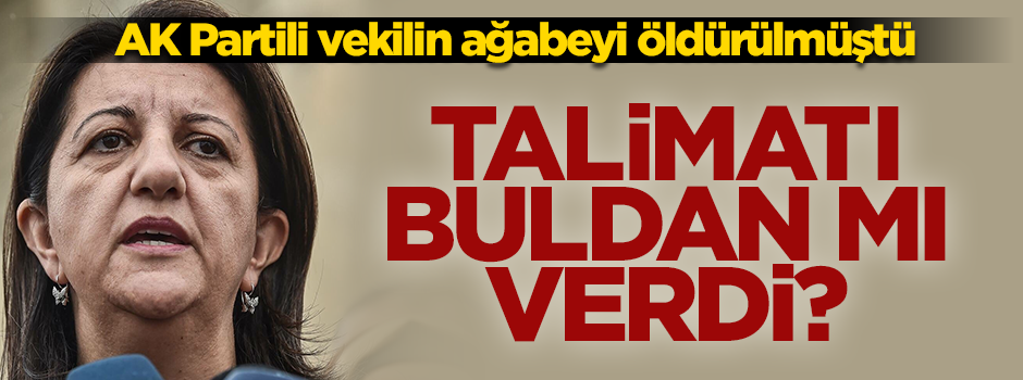 AK partili vekilin kardeşi öldürülmüştü! Talimatı Buldan'dan mı verdi?