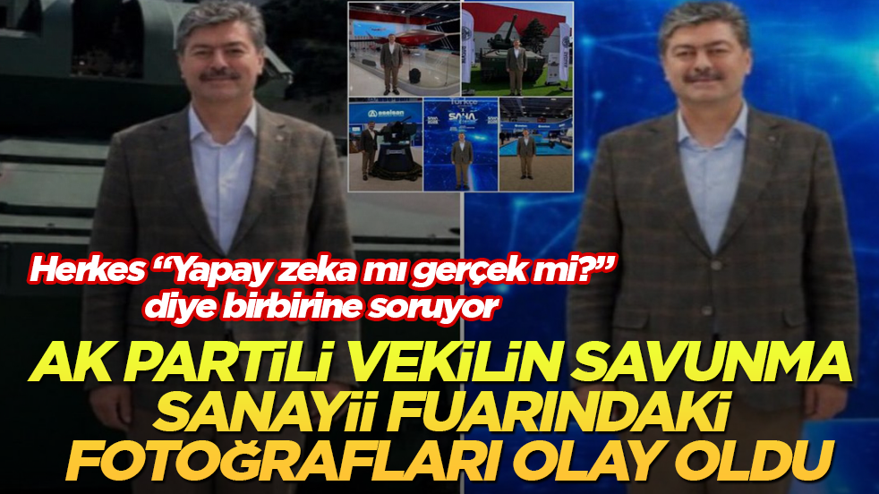 AK Partili vekilin savunma sanayii fuarındaki fotoğrafları olay oldu! Herkes "Yapay zeka mı gerçek mi?" diye birbirine soruyor 