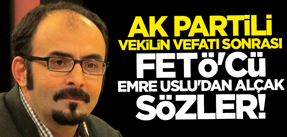 AK Partili vekilin vefatı sonrası FETÖ'cüler iyice azıttı... Umre Uslu'dan alçak sözler