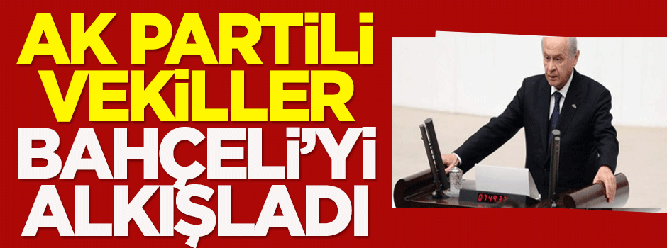 AK Partili vekiller Bahçeli'yi alkışladı