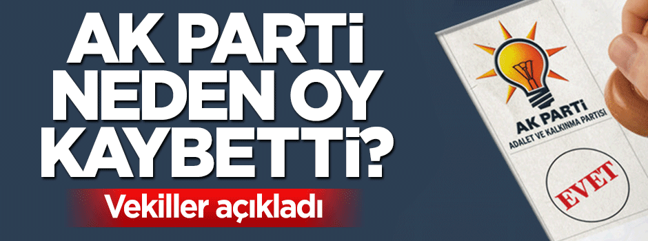 AK Partili vekiller neden oy kaybedildiğini açıkladı