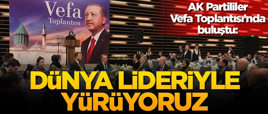 AK Partililer Vefa Toplantısı'nda buluştu: Dünya lideri ile yürüyoruz