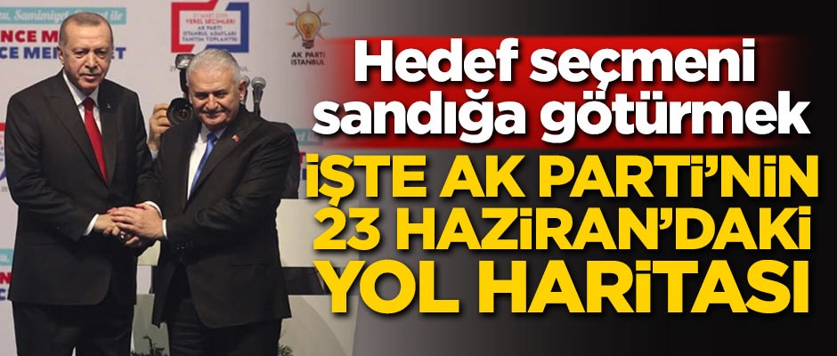 AK Parti'nin 23 Haziran'daki yol haritası belli oldu!