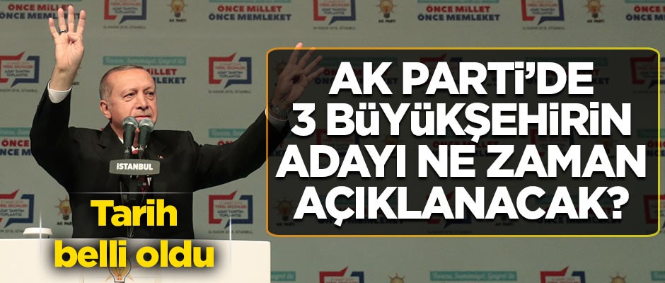 AK Parti'nin 3 büyük ildeki adaylarını açıklayacağı tarih belli oldu