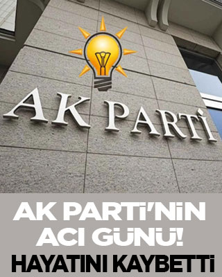 AK Parti'nin acı günü! Hayatını kaybetti