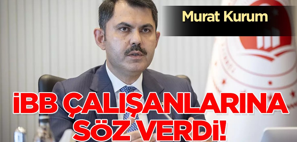 AK Parti'nin adayı Murat Kurum'dan İBB çalışanlarına özlük hakkı hakkında iyileştirme sözü