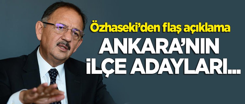 AK Parti'nin Ankara adayı Özhaseki'den flaş açıklama: İlçe adaylarını...