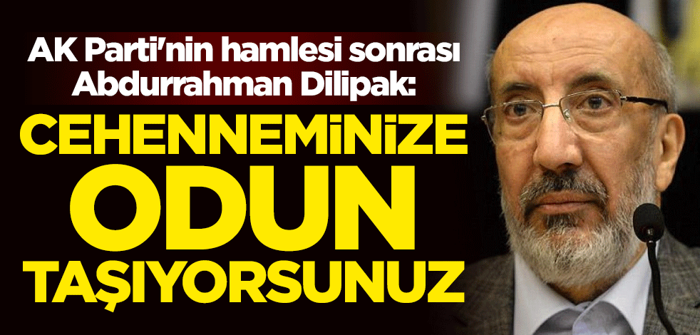 AK Parti'nin dava açmaya hazırlandığı Abdurrahman Dilipak: Cehenneminize odun taşıyorsunuz