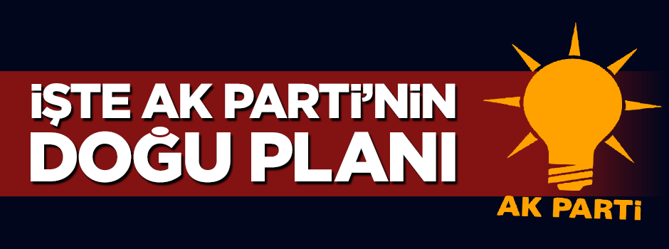 Ak parti'nin Doğu planı!