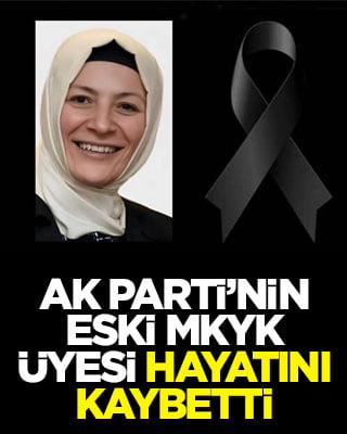 AK Parti’nin eski MKYK üyesi hayatını kaybetti