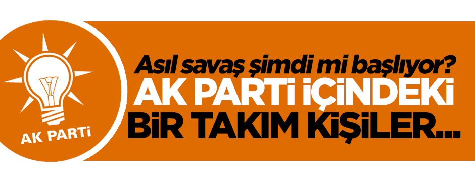 Ak Parti'nin içindeki bir takım kişiler...