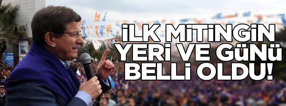 Ak Parti'nin ilk mitinginin yeri ve günü belli oldu