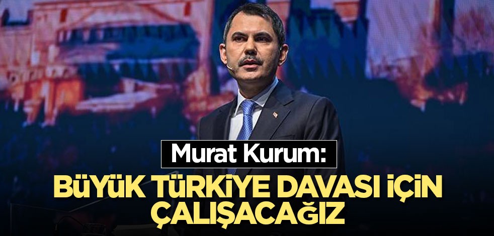 AK Parti'nin İstanbul Büyükşehir Belediye Başkan Adayı Murat Kurum: Büyük Türkiye davası için çalışacağız