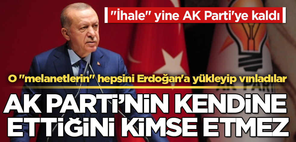 AK Parti’nin kendine ettiğini kimse etmez! "İhale" yine AK Parti'ye kaldı! O "melanetlerin" hepsini Erdoğan'a yükleyip vınladılar