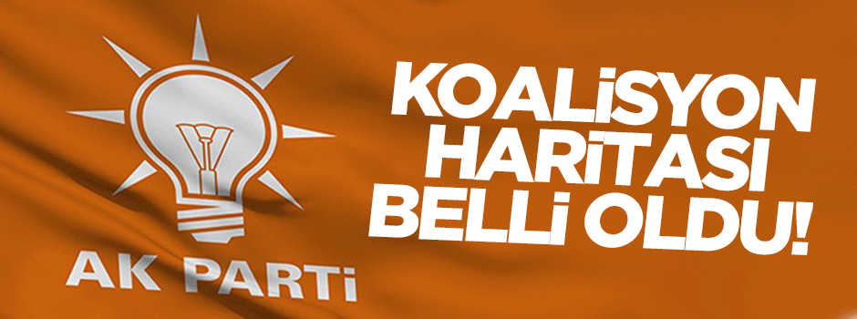 AK Parti'nin koalisyon haritası belli oldu!