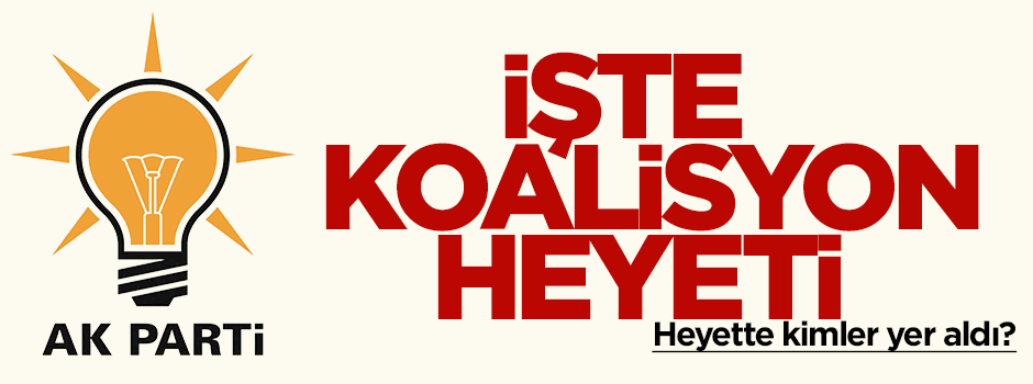 Ak Parti'nin koalisyon heyeti belli oldu