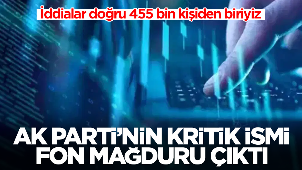 AK Parti'nin kritik ismi fon mağduru çıktı: İddialar doğru 455 bin kişiden biriyiz