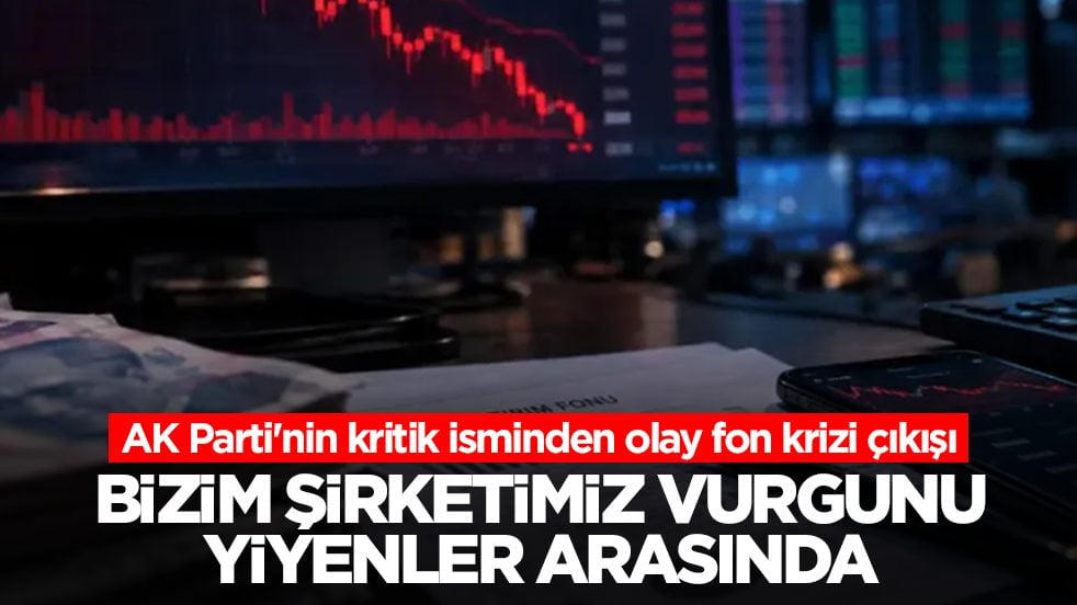 AK Parti'nin kritik isminden olay fon krizi çıkışı: Bizim şirketimiz vurgunu yiyenler arasında 