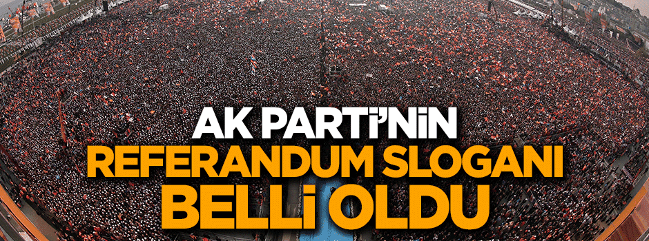 AK Parti'nin referandum sloganı netleşti