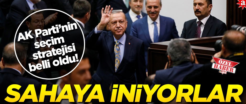 AK Parti’nin seçim stratejisi belli oldu! Sahaya iniyorlar