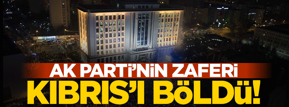 AK Parti'nin seçim zaferi Kıbrıs'ı ikiye böldü