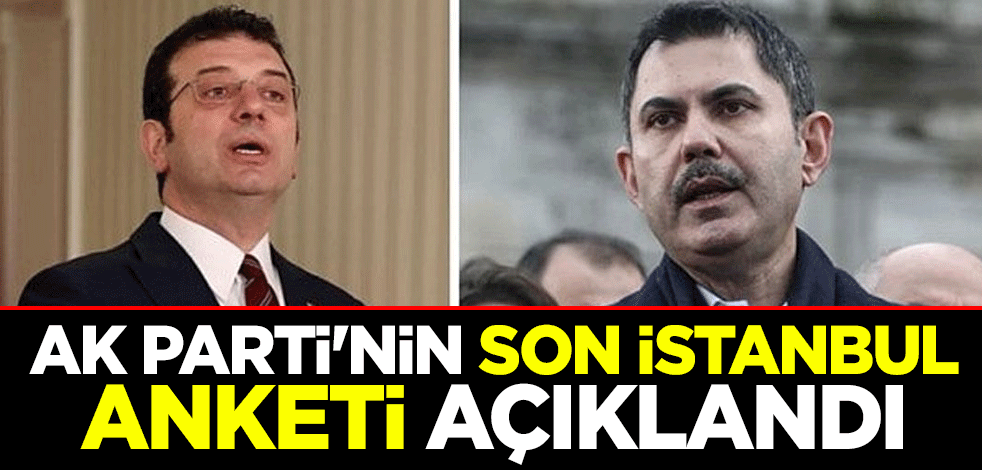 AK Parti'nin son İstanbul anketi açıklandı