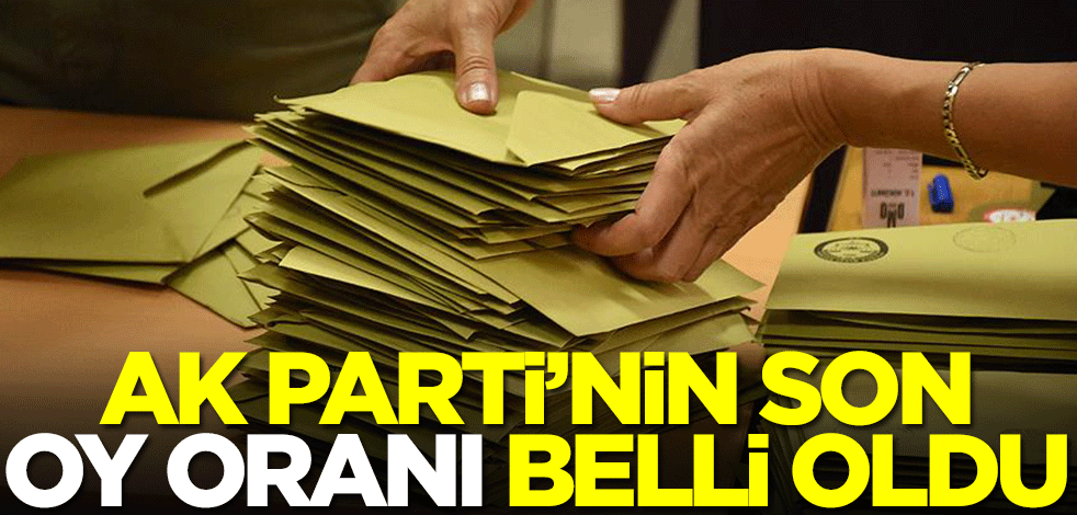 AK Parti'nin son oy oranı belli oldu