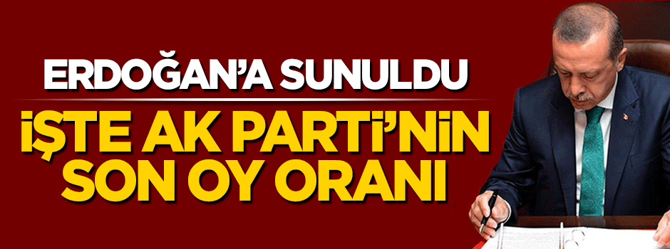 AK Parti'nin son oy oranı Cumhurbaşkanı Erdoğan'a sunuldu