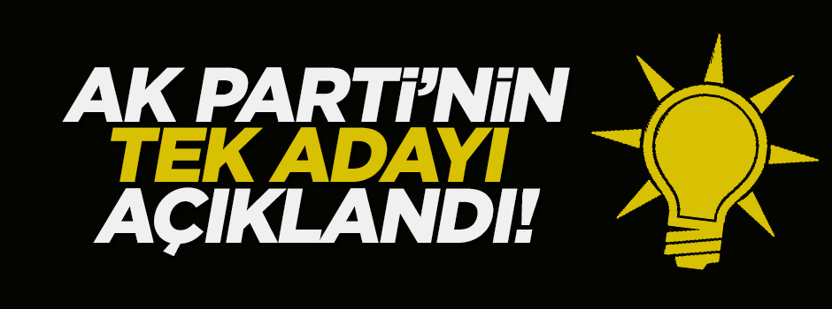 AK Parti'nin tek adayı açıklandı