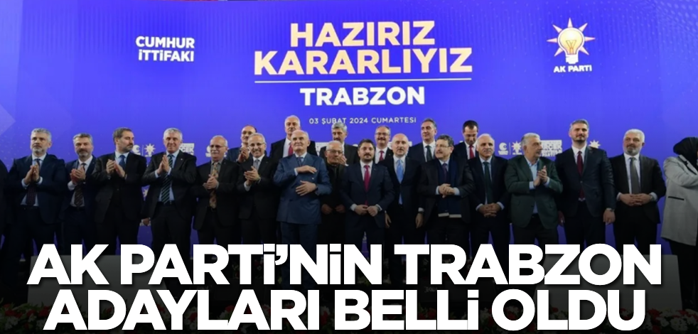 AK Parti'nin Trabzon adayları belli oldu! İşte tam liste