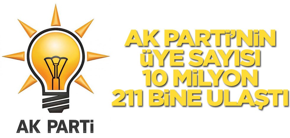 AK Parti'nin üye sayısı 10 milyon 211 bine ulaştı