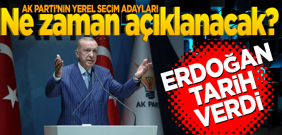 AK Parti'nin yerel seçim adayları ne zaman açıklanacak? Erdoğan tarih verdi