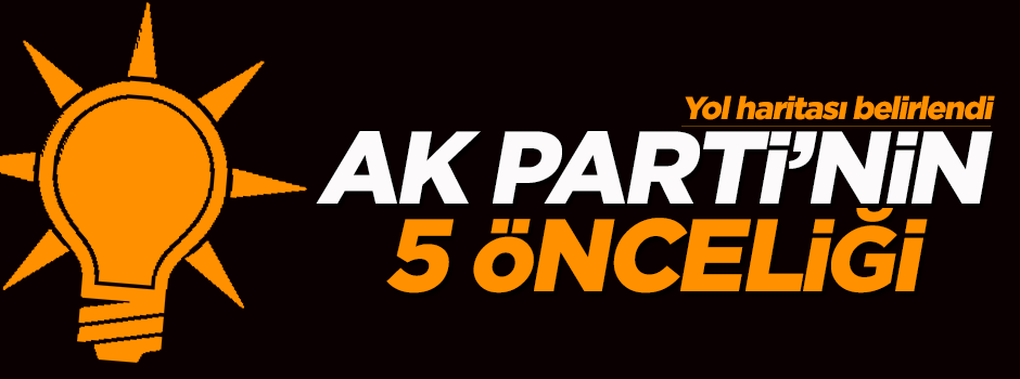 AK Parti'nin yol haritasının beş önceliği