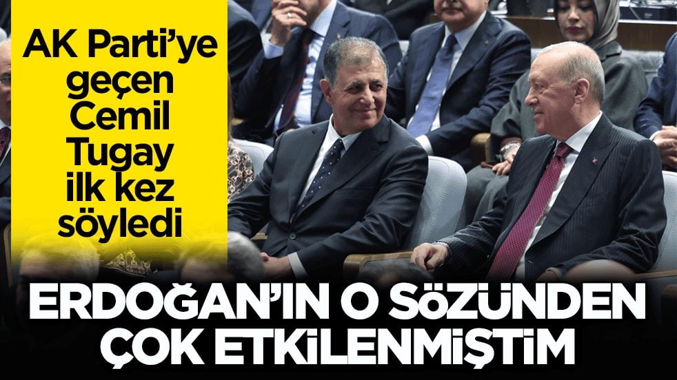 AK Parti’ye geçen Cemil Tugay ilk kez söyledi: Erdoğan’ın o sözünden çok etkilenmiştim