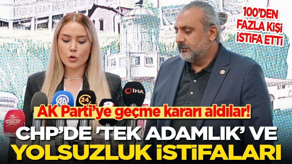 AK Parti’ye geçme kararı aldılar! CHP’de 'tek adamlık’ ve 'yolsuzluk' istifaları! Sayı 100'ü aştı