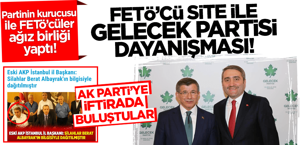  AK Parti'ye iftirada buluştular! FETÖ'cü site ile Gelecek Partisi dayanışması
