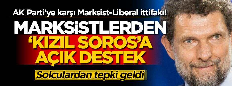 AK Parti’ye karşı Marksist-Liberal ittifakı! Komünistler, liberal Kavala’ya destek çıktı