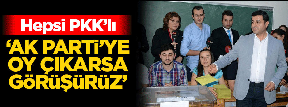 'AK Parti'ye oy çıkarsa görüşürüz'