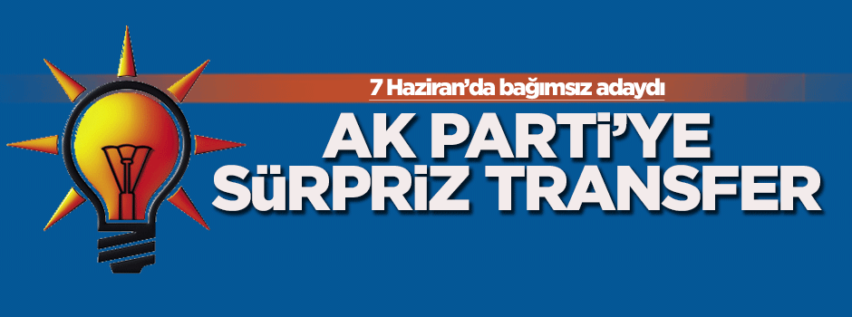 Ak Parti'ye sürpriz transfer!