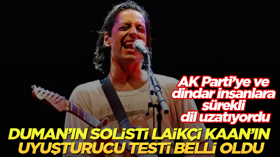 AK Parti’ye ve dindar insanlara sürekli dil uzatıyordu! Duman grubunun solisti Kaan Tangöze’nin uyuşturucu test sonucu belli oldu