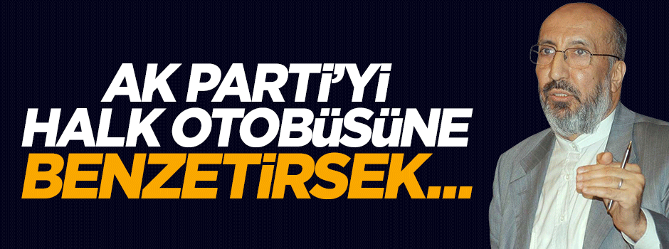 AK Parti’yi bir halk otobüsüne benzetirsek...