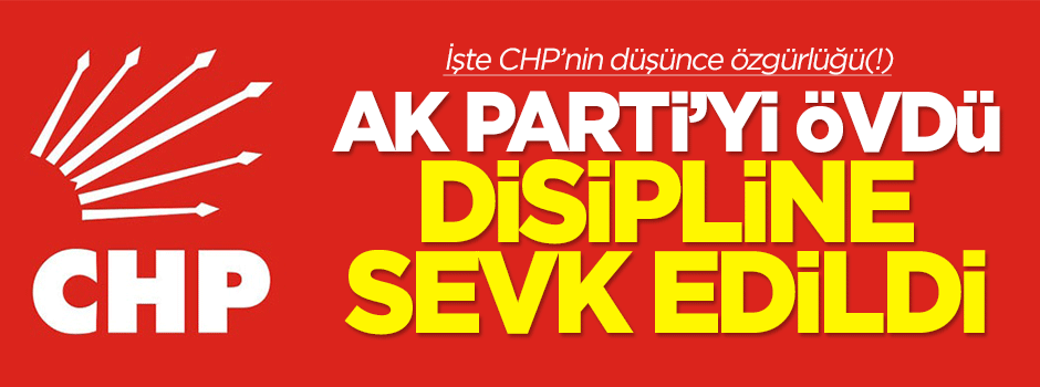 AK Parti’yi öven CHP’li disipline sevk edildi