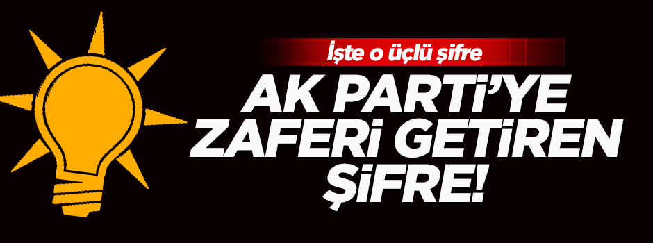 AK Parti'yi zafere taşıyan şifreyi açıkladı